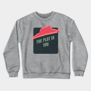 the plot in you Crewneck Sweatshirt